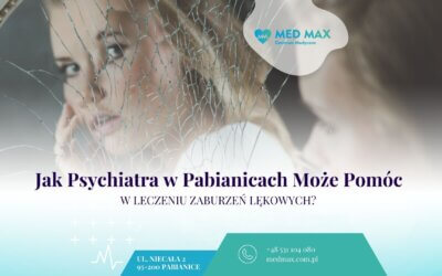 Jak Psychiatra w Pabianicach Może Pomóc w Leczeniu Zaburzeń Lękowych?