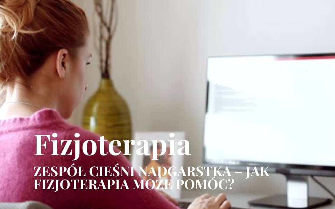 Zespół cieśni nadgarstka – jak fizjoterapia może pomóc?