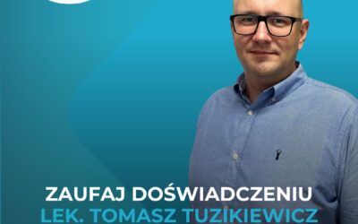 Lek. Tomasz Tuzikiewicz – doświadczony ortopeda, któremu możesz zaufać